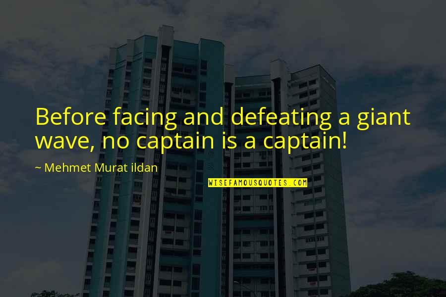 Life Correction Quotes By Mehmet Murat Ildan: Before facing and defeating a giant wave, no Life Correction Quotes By Mehmet Murat Ildan: Before facing and defeating a giant wave, no