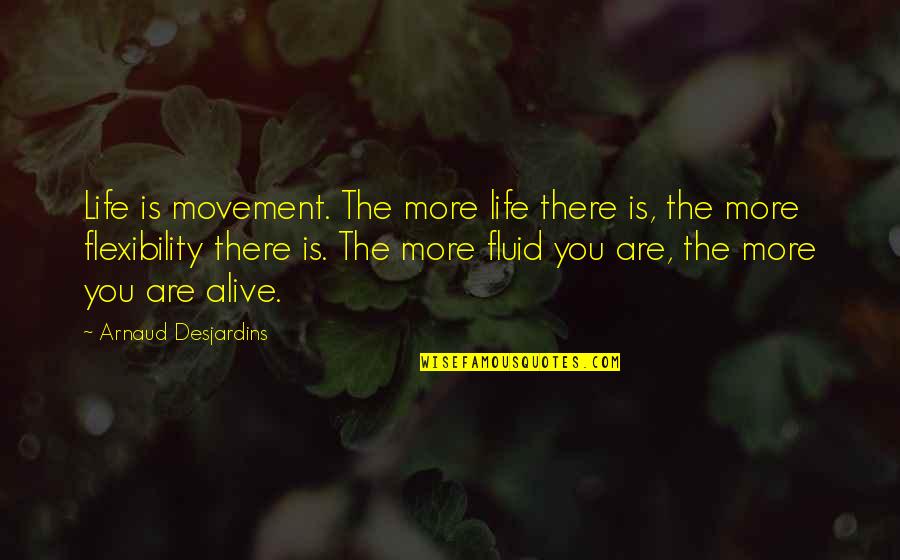 Life Cortos Quotes By Arnaud Desjardins: Life is movement. The more life there is,