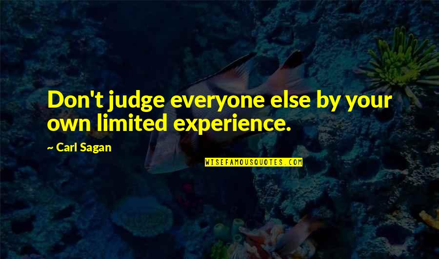 Life Cortos Quotes By Carl Sagan: Don't judge everyone else by your own limited