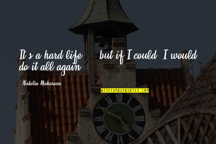 Life Could Be Hard Quotes By Natalia Makarova: It's a hard life ... but if I