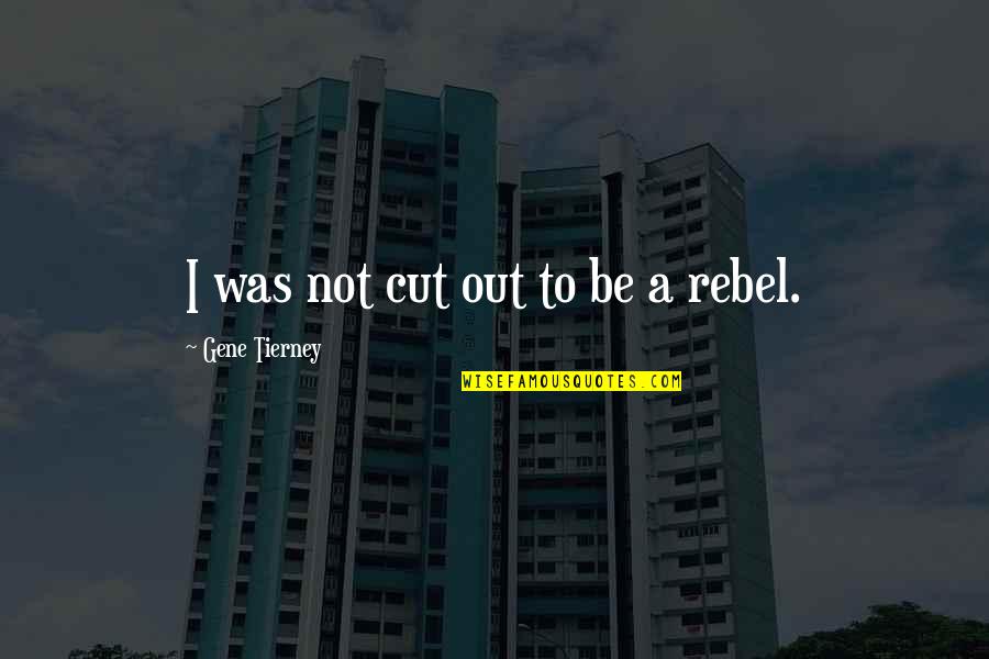 Life Could Be So Much Worse Quotes By Gene Tierney: I was not cut out to be a Life Could Be So Much Worse Quotes By Gene Tierney: I was not cut out to be a