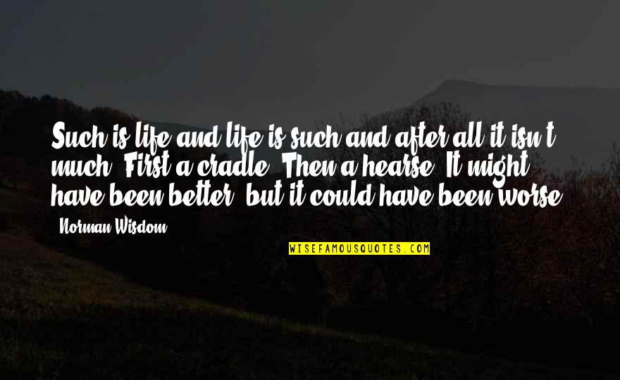 Life Could Be So Much Worse Quotes By Norman Wisdom: Such is life and life is such and Life Could Be So Much Worse Quotes By Norman Wisdom: Such is life and life is such and