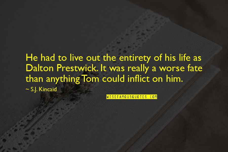 Life Could Be So Much Worse Quotes By S.J. Kincaid: He had to live out the entirety of Life Could Be So Much Worse Quotes By S.J. Kincaid: He had to live out the entirety of