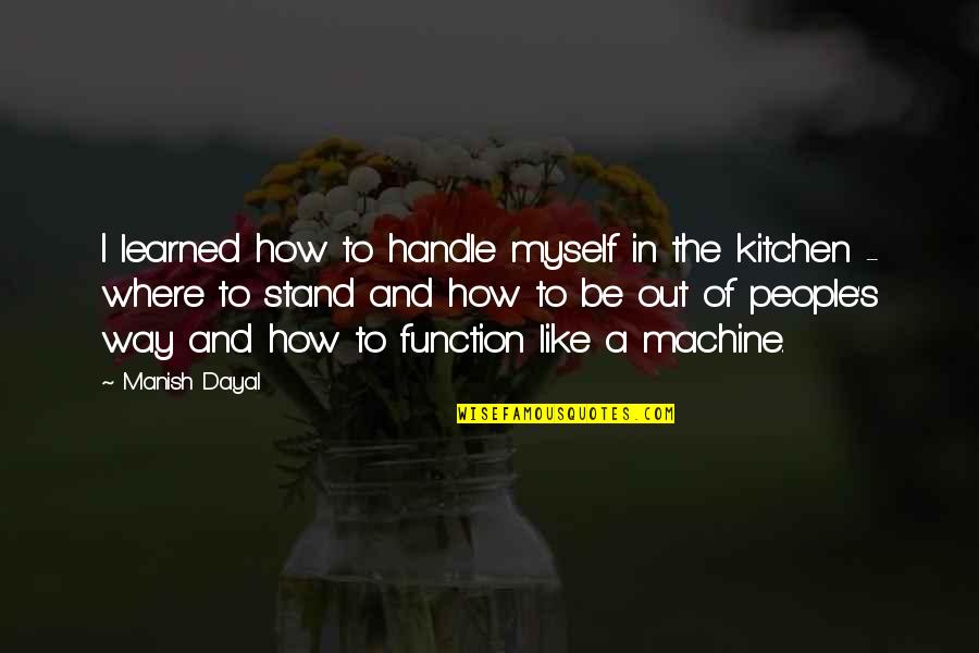 Life Could Be Worse Funny Quotes By Manish Dayal: I learned how to handle myself in the
