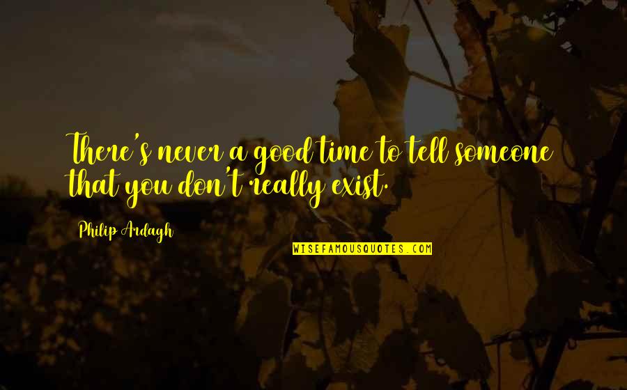 Life Could Have Been Better Quotes By Philip Ardagh: There's never a good time to tell someone