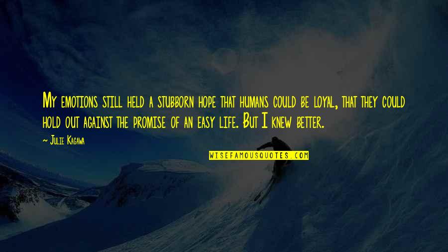 Life Could Not Be Better Quotes By Julie Kagawa: My emotions still held a stubborn hope that