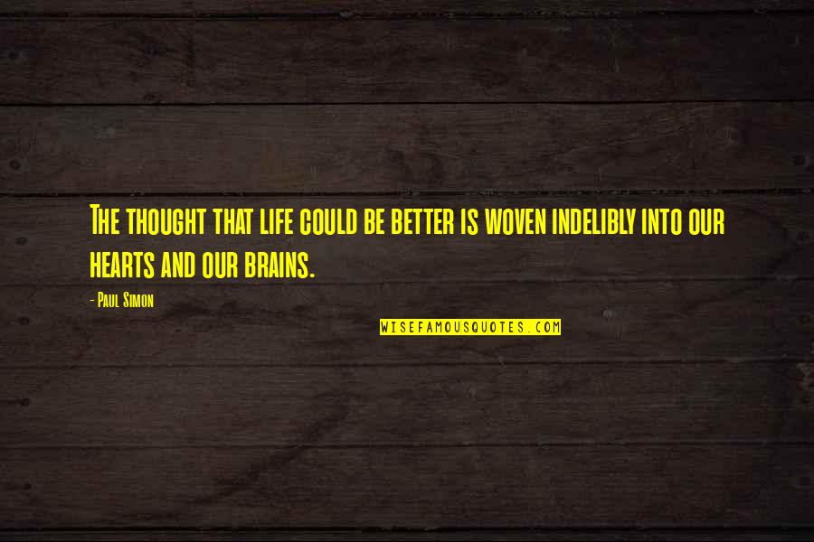 Life Could Not Be Better Quotes By Paul Simon: The thought that life could be better is