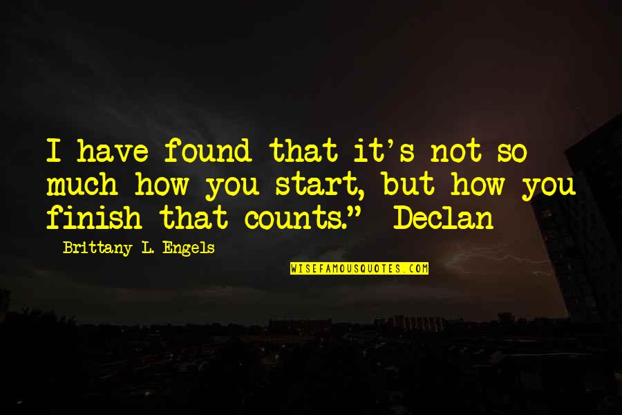 Life Counts Quotes By Brittany L. Engels: I have found that it's not so much