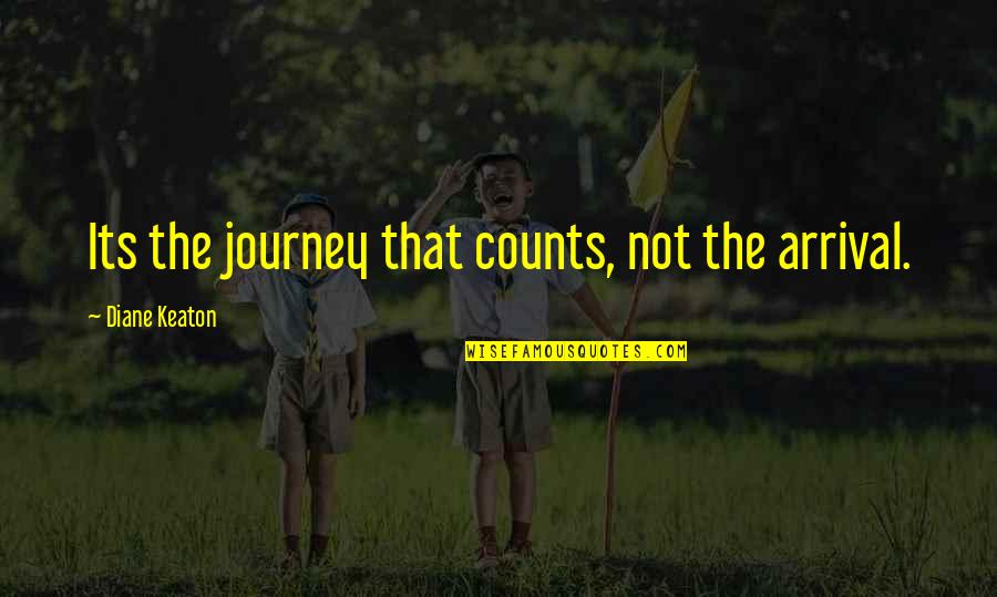 Life Counts Quotes By Diane Keaton: Its the journey that counts, not the arrival.