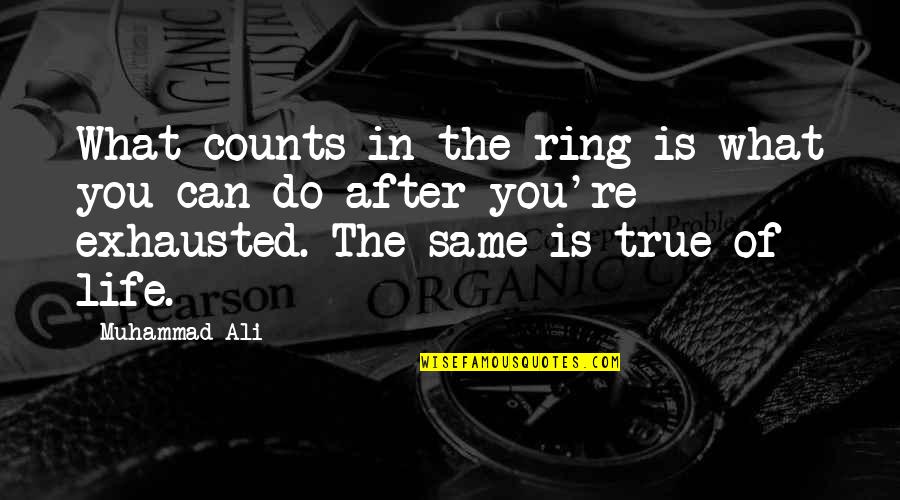 Life Counts Quotes By Muhammad Ali: What counts in the ring is what you