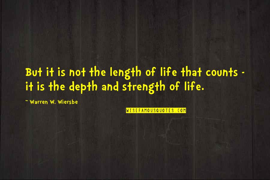 Life Counts Quotes By Warren W. Wiersbe: But it is not the length of life