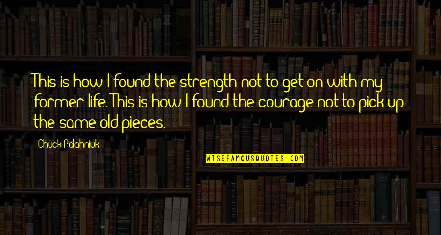 Life Courage Strength Quotes By Chuck Palahniuk: This is how I found the strength not