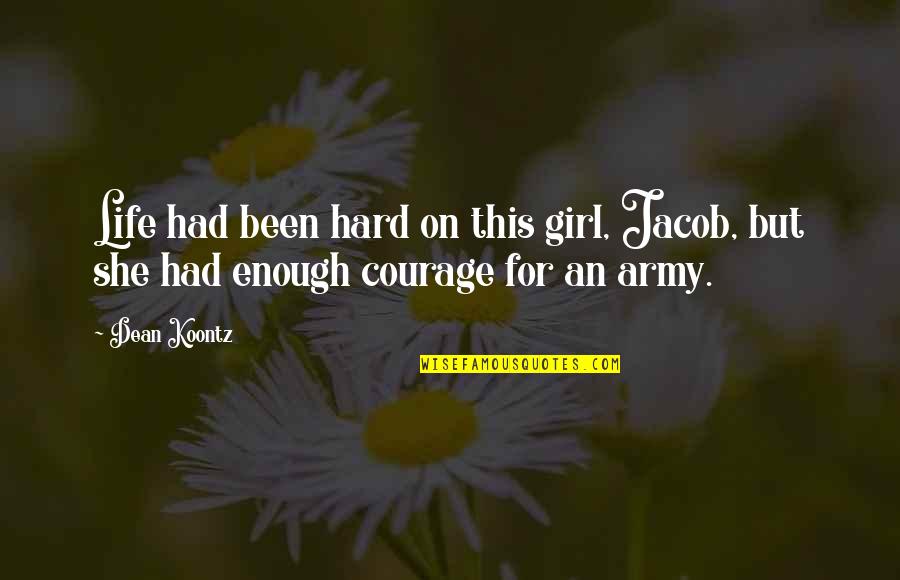 Life Courage Strength Quotes By Dean Koontz: Life had been hard on this girl, Jacob,