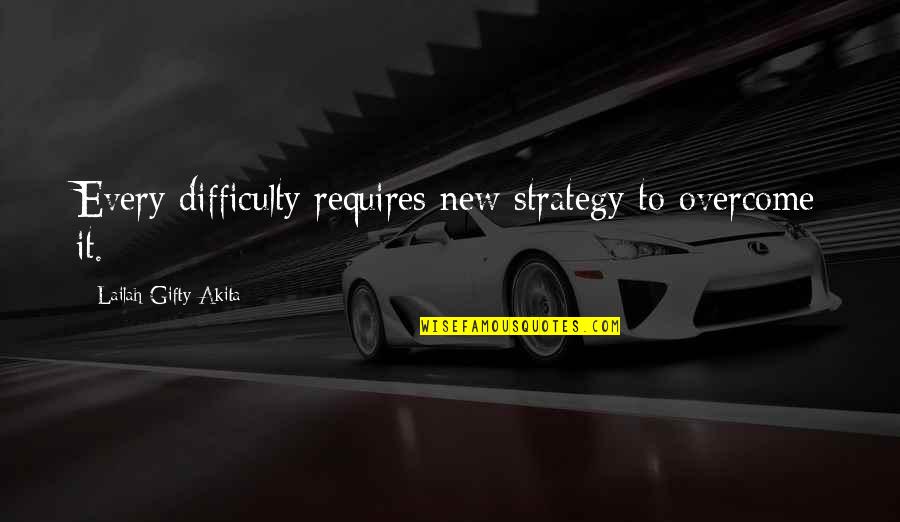 Life Courage Strength Quotes By Lailah Gifty Akita: Every difficulty requires new strategy to overcome it.
