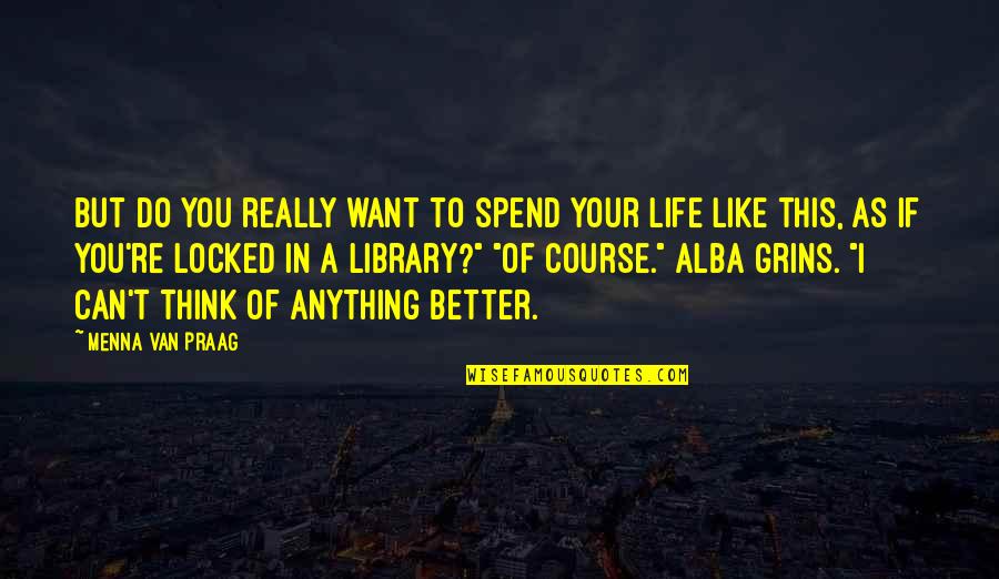 Life Course Quotes By Menna Van Praag: But do you really want to spend your