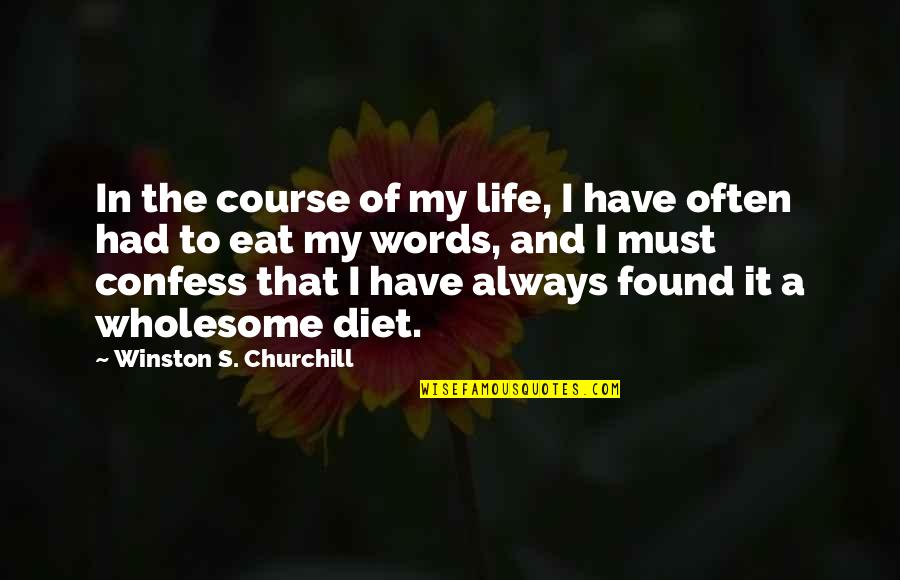 Life Course Quotes By Winston S. Churchill: In the course of my life, I have