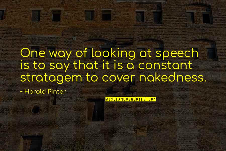 Life Cover Quotes By Harold Pinter: One way of looking at speech is to