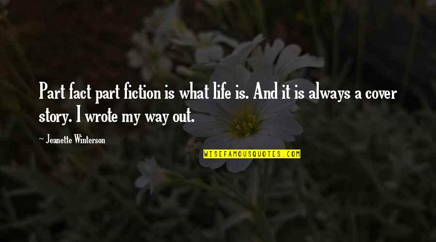 Life Cover Quotes By Jeanette Winterson: Part fact part fiction is what life is.