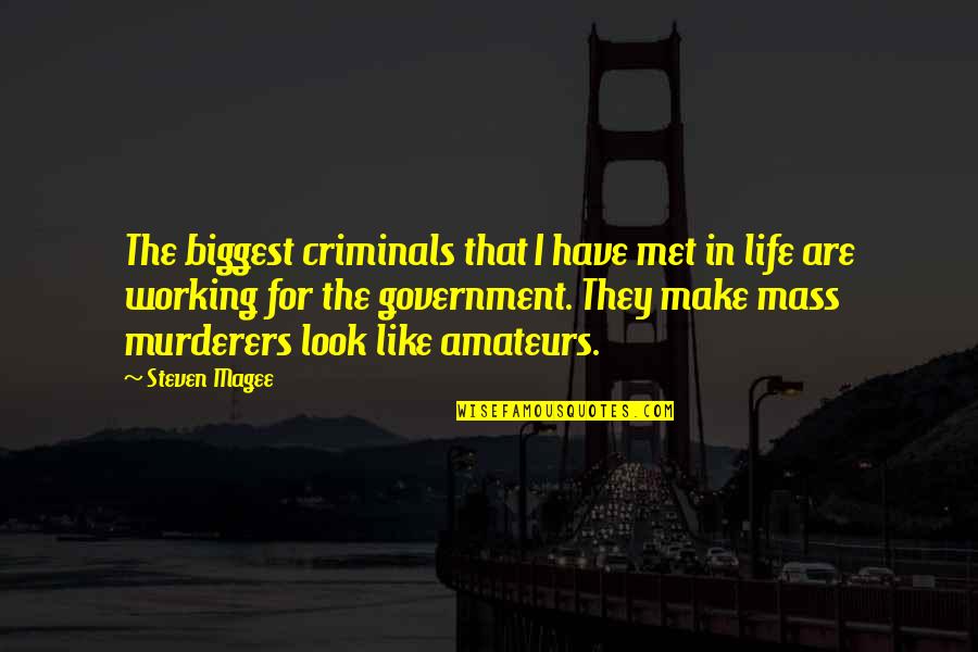 Life Cover Quotes By Steven Magee: The biggest criminals that I have met in