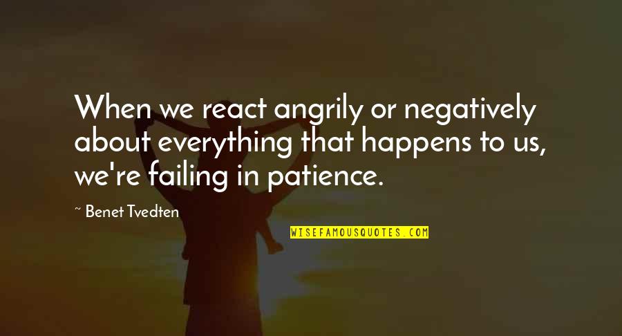 Life Covers Quotes By Benet Tvedten: When we react angrily or negatively about everything