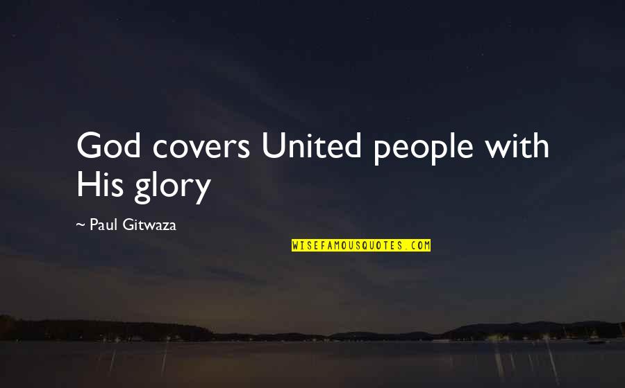 Life Covers Quotes By Paul Gitwaza: God covers United people with His glory