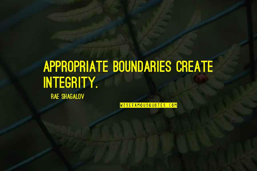 Life Covers Quotes By Rae Shagalov: Appropriate boundaries create integrity.