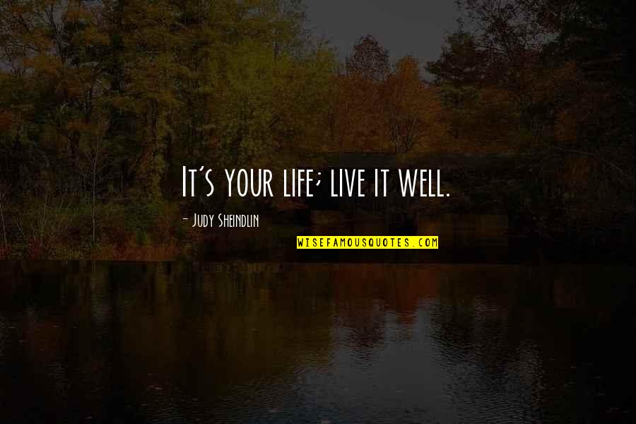 Life Crazy Moments Quotes By Judy Sheindlin: It's your life; live it well.