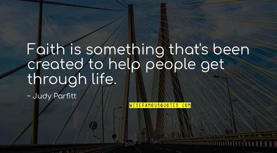 Life Created Quotes By Judy Parfitt: Faith is something that's been created to help