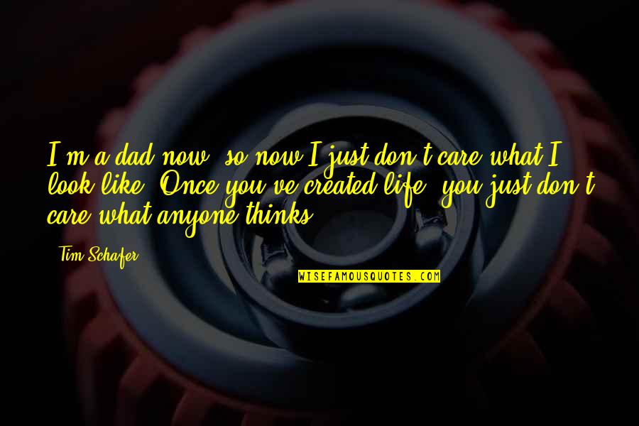 Life Created Quotes By Tim Schafer: I'm a dad now, so now I just Life Created Quotes By Tim Schafer: I'm a dad now, so now I just