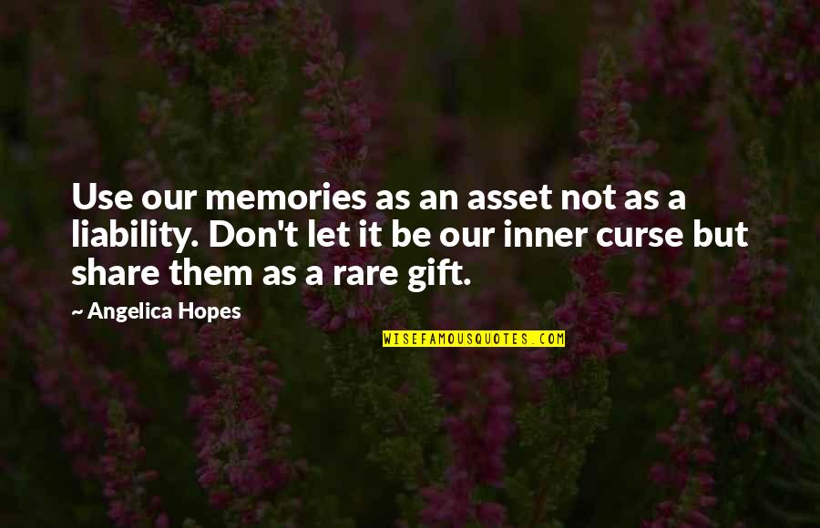 Life Curse Quotes By Angelica Hopes: Use our memories as an asset not as Life Curse Quotes By Angelica Hopes: Use our memories as an asset not as