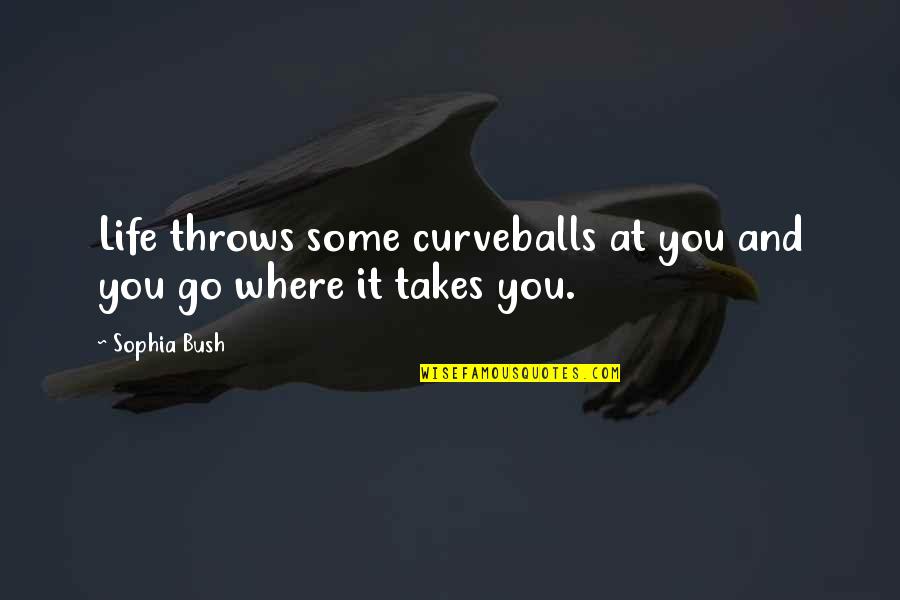 Life Curveballs Quotes By Sophia Bush: Life throws some curveballs at you and you