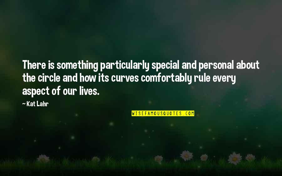 Life Curves Quotes By Kat Lahr: There is something particularly special and personal about