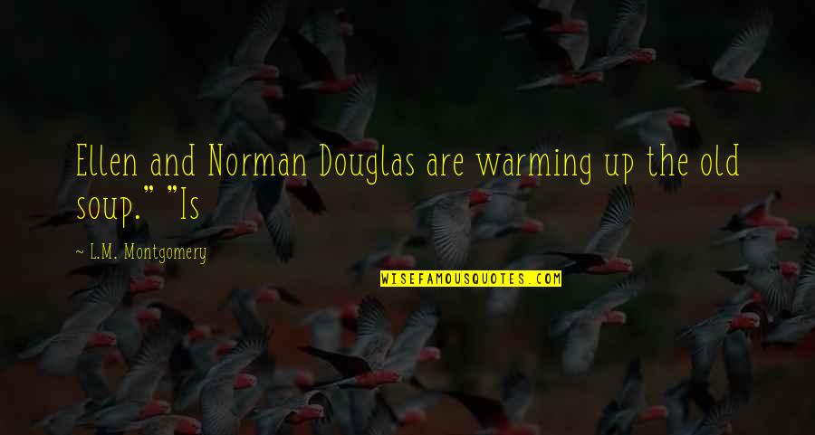 Life Curves Quotes By L.M. Montgomery: Ellen and Norman Douglas are warming up the Life Curves Quotes By L.M. Montgomery: Ellen and Norman Douglas are warming up the