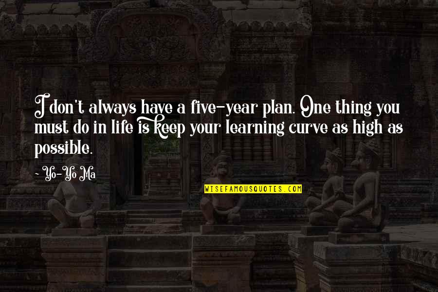 Life Curves Quotes By Yo-Yo Ma: I don't always have a five-year plan. One