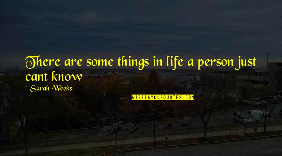Life Cute Quotes By Sarah Weeks: There are some things in life a person