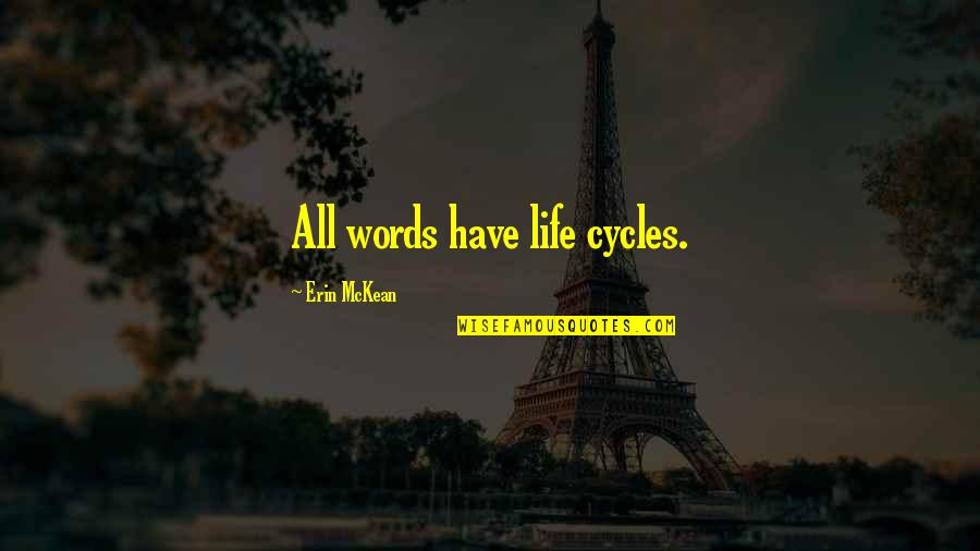 Life Cycles Quotes By Erin McKean: All words have life cycles.