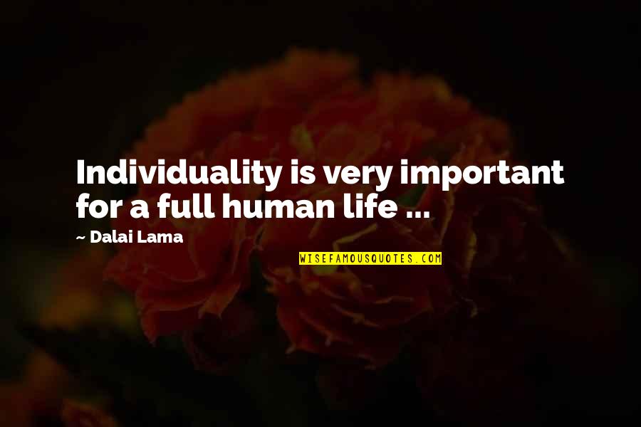 Life Dalai Lama Quotes By Dalai Lama: Individuality is very important for a full human