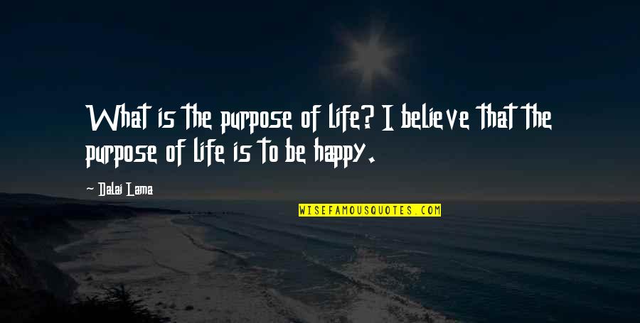 Life Dalai Lama Quotes By Dalai Lama: What is the purpose of life? I believe