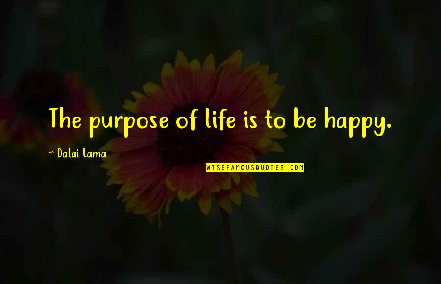 Life Dalai Lama Quotes By Dalai Lama: The purpose of life is to be happy.