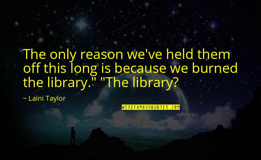 Life Dan Terjemahnya Quotes By Laini Taylor: The only reason we've held them off this