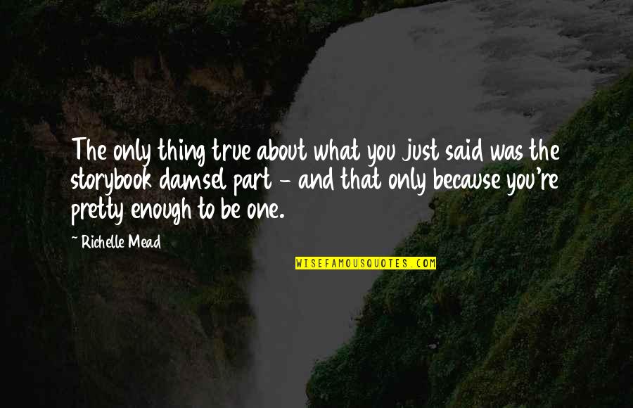 Life Dan Terjemahnya Quotes By Richelle Mead: The only thing true about what you just