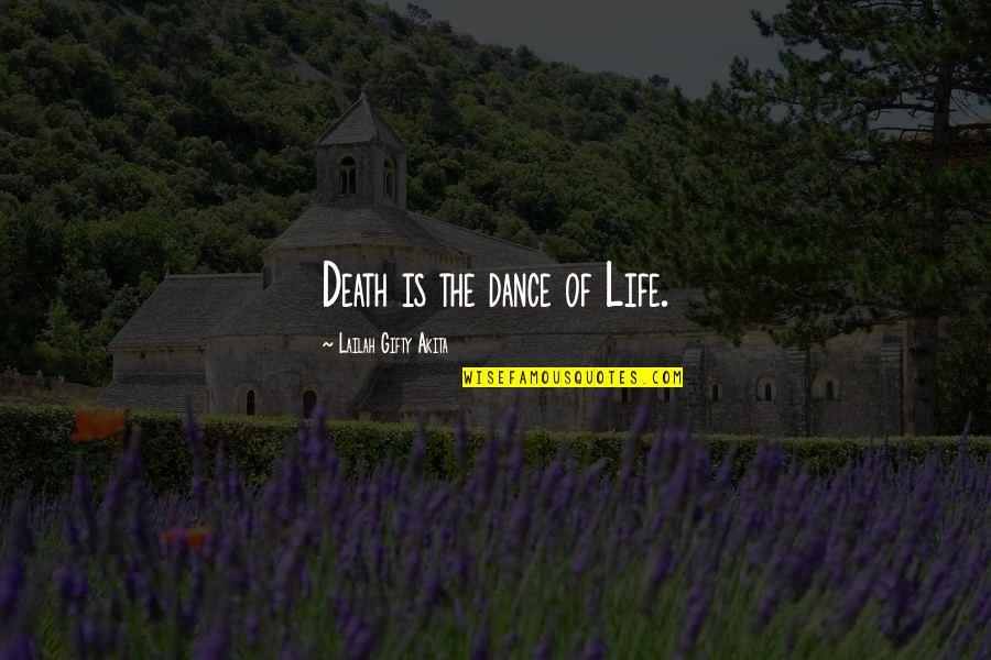 Life Dance Quotes By Lailah Gifty Akita: Death is the dance of Life.
