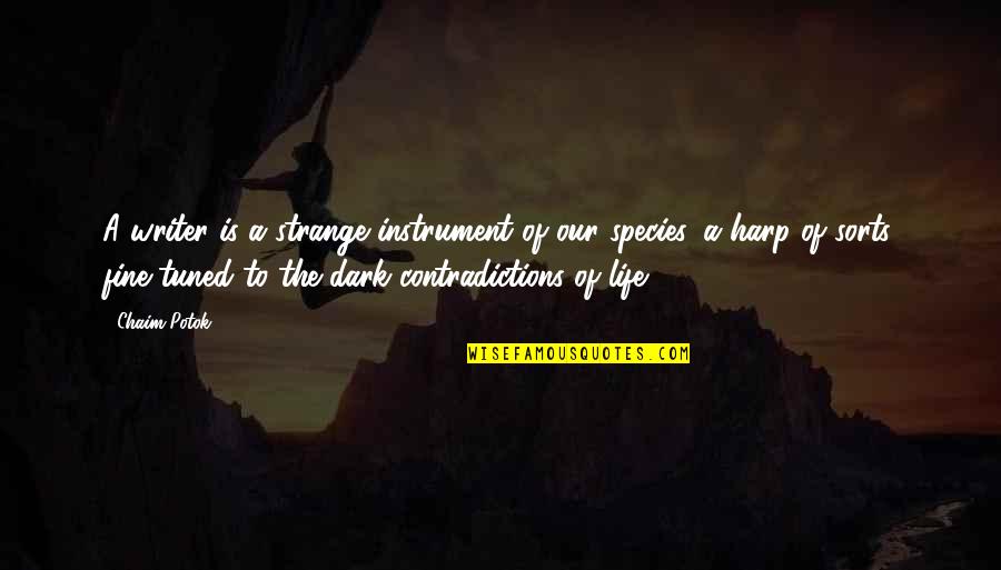Life Dark Quotes By Chaim Potok: A writer is a strange instrument of our