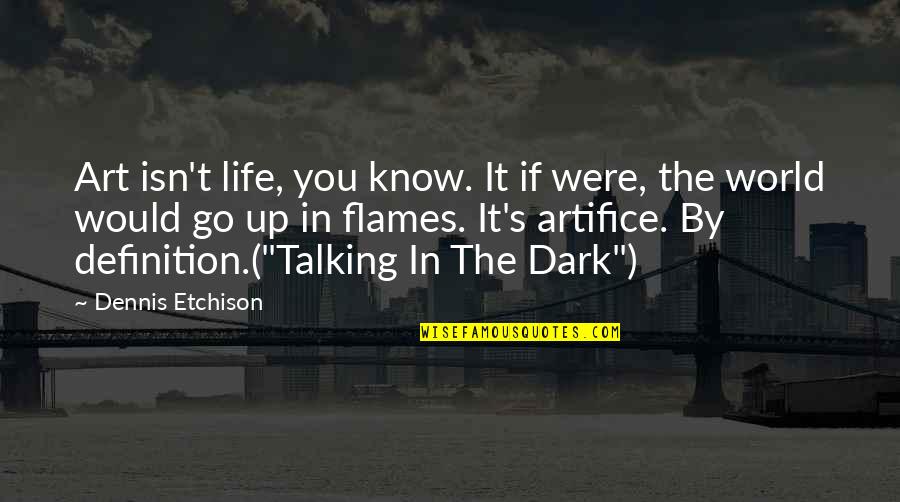 Life Dark Quotes By Dennis Etchison: Art isn't life, you know. It if were,