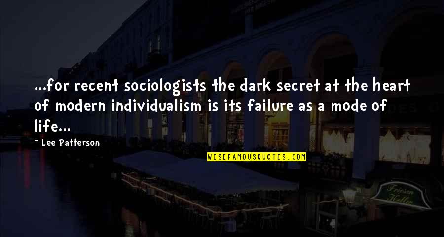 Life Dark Quotes By Lee Patterson: ...for recent sociologists the dark secret at the