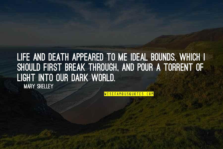 Life Dark Quotes By Mary Shelley: Life and death appeared to me ideal bounds,