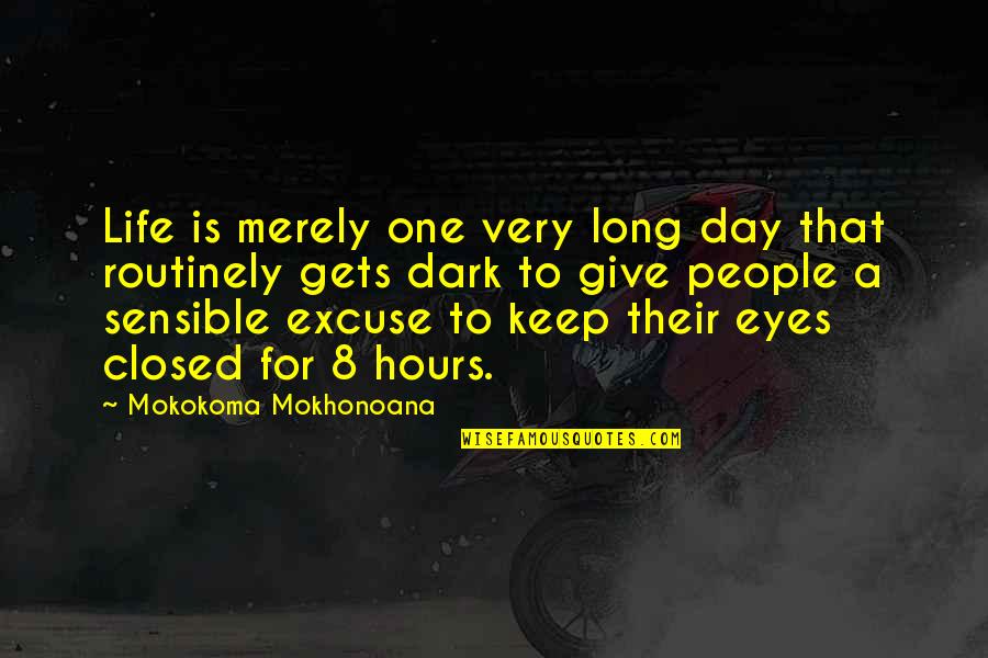 Life Dark Quotes By Mokokoma Mokhonoana: Life is merely one very long day that