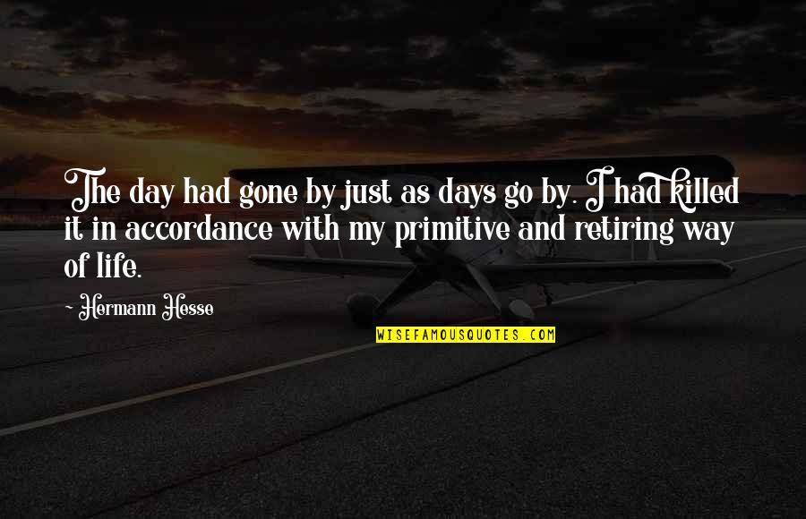 Life Day By Day Quotes By Hermann Hesse: The day had gone by just as days Life Day By Day Quotes By Hermann Hesse: The day had gone by just as days