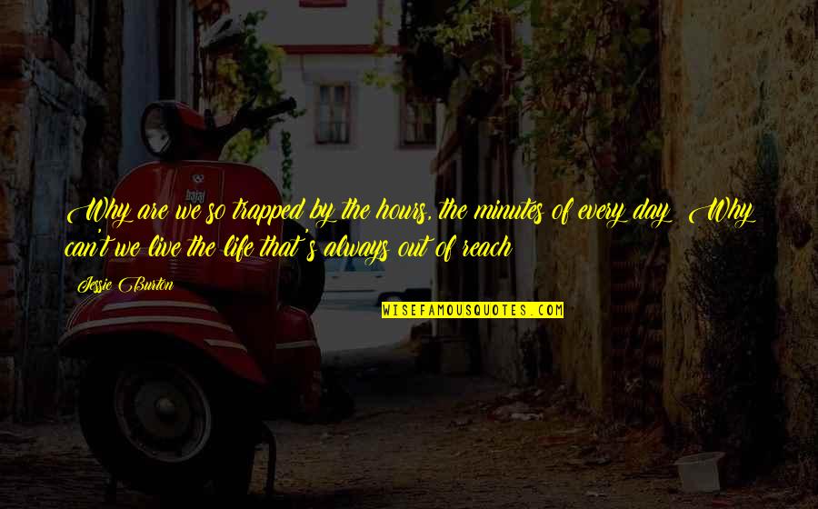 Life Day By Day Quotes By Jessie Burton: Why are we so trapped by the hours, Life Day By Day Quotes By Jessie Burton: Why are we so trapped by the hours,