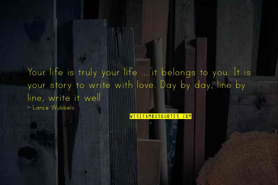 Life Day By Day Quotes By Lance Wubbels: Your life is truly your life ... it Life Day By Day Quotes By Lance Wubbels: Your life is truly your life ... it